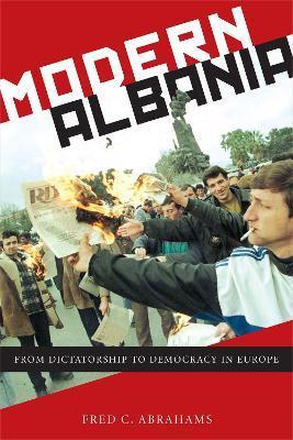Modern Albania: From Dictatorship to Democracy in Europe - Fred C. Abrahams