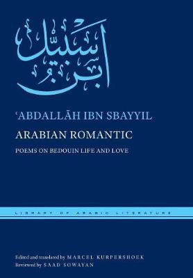 Arabian Romantic: Poems on Bedouin Life and Love - ʿabdallāh Ibn Sbayyil