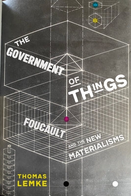 The Government of Things: Foucault and the New Materialisms - Thomas Lemke