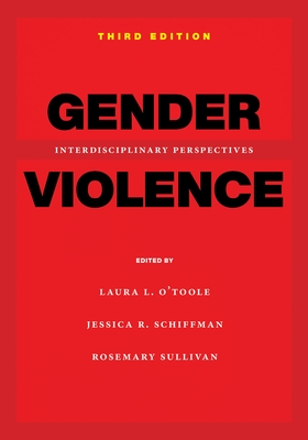 Gender Violence, 3rd Edition: Interdisciplinary Perspectives - Laura L. O'toole