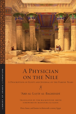 A Physician on the Nile: A Description of Egypt and Journal of the Famine Years - ʿabd Al-la&# Al-baghdādī