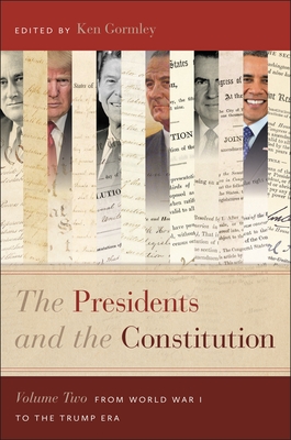 The Presidents and the Constitution, Volume Two: From World War I to the Trump Era - Ken Gormley
