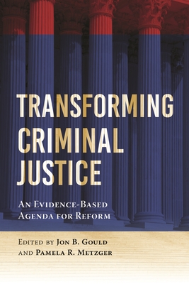 Transforming Criminal Justice: An Evidence-Based Agenda for Reform - Jon B. Gould