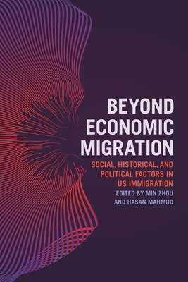 Beyond Economic Migration: Social, Historical, and Political Factors in Us Immigration - Min Zhou