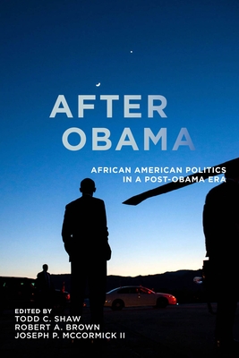 After Obama: African American Politics in a Post-Obama Era - Todd C. Shaw