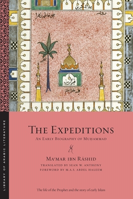 The Expeditions: An Early Biography of Muḥammad - Maʿmar Ibn Rāshid