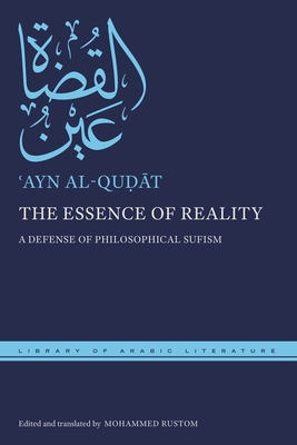 The Essence of Reality: A Defense of Philosophical Sufism - ʿayn Al-quḍāt