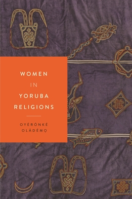 Women in Yoruba Religions - Oyèrónké Oládémọ