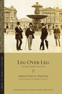 Leg Over Leg: Volumes Three and Four - Aḥmad Fāris Al-shidyāq