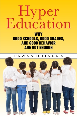 Hyper Education: Why Good Schools, Good Grades, and Good Behavior Are Not Enough - Pawan Dhingra