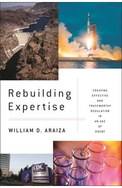 Poza produsului Rebuilding Expertise: Creating Effective and Trustworthy Regulation in an Age of Doubt - William D. Araiza