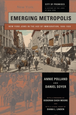 Emerging Metropolis: New York Jews in the Age of Immigration, 1840-1920 - Annie Polland