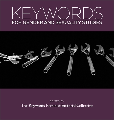 Keywords for Gender and Sexuality Studies - The Keywords Feminist Editorial Collecti