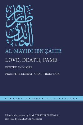 Love, Death, Fame: Poetry and Lore from the Emirati Oral Tradition - Al-māyidī Ib Ẓāhir