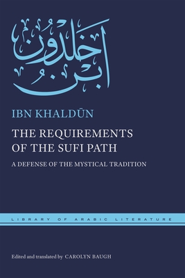 The Requirements of the Sufi Path: A Defense of the Mystical Tradition - Ibn Khaldūn