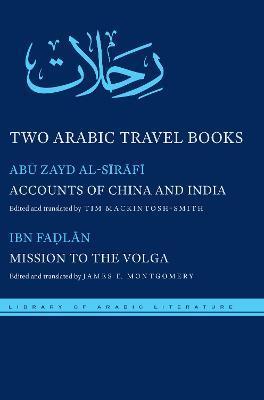 Two Arabic Travel Books: Accounts of China and India and Mission to the Volga - Abū Zayd Al-sīrāfī