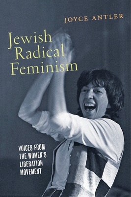 Jewish Radical Feminism: Voices from the Women's Liberation Movement - Joyce Antler