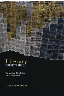 Literary Bioethics: Animality, Disability, and the Human - Maren Tova Linett