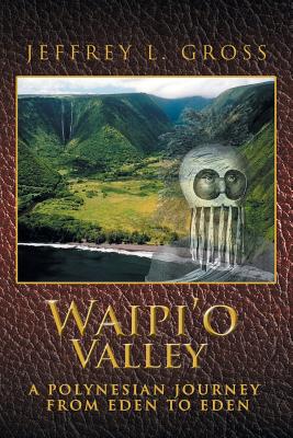 Waipi'o Valley: A Polynesian Journey from Eden to Eden - Jeffrey L. Gross