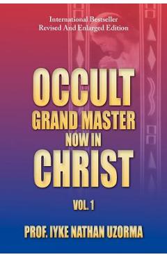 Poza produsului Occult Grand Master Now in Christ: Vol. 1 - Iyke Nathan Uzorma