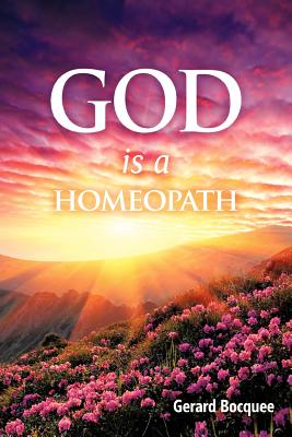 God is a Homeopath - Gerard Bocquee