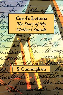 Carol's Letters: The Story of My Mother's Suicide - Stephen Cunningham