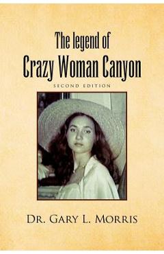 Coperta cărții 'The Legend of Crazy Woman Canyon Second Edition - Gary L. Morris'