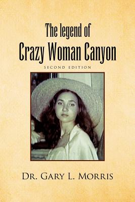 Coperta cărții 'The Legend of Crazy Woman Canyon Second Edition - Gary L. Morris'