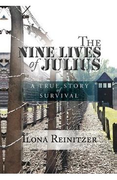 Coperta cărții 'The Nine Lives of Julius: A True Story of Survival - Ilona Reinitzer'