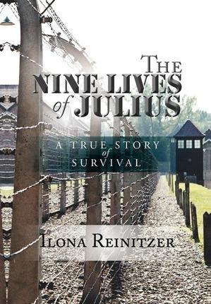 The Nine Lives of Julius: A True Story of Survival - Ilona Reinitzer