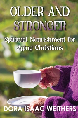 Older and Stronger: Spiritual Nourishment for Aging Christians - Dora Isaac Weithers