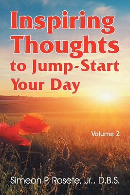 Inspiring Thoughts to Jump-Start Your Day: Vol. 2 - Simeon P. Rosete