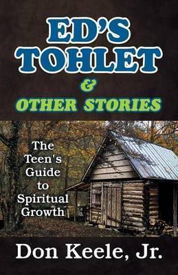 Ed's Tohlet and Other Stories: The Teen's Guide to Spiritual Growth - Don Keele