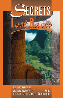 Secrets of the Lost Races - Rene Noorbergen