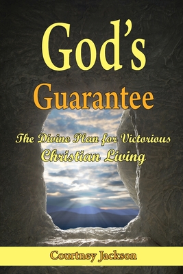 God's Guarantee: The Divine Plan for Victorious Christian Living - Courtney Jackson