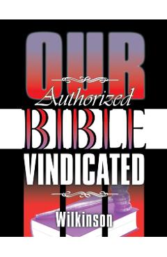 Our Authorized Bible Vindicated - Benjamin George Wilkinson
