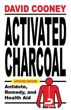 Poza produsului Activated Charcoal: Antidote, Remedy, and Health Aid - David O. Cooney