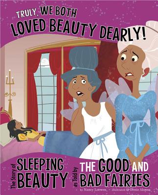 Truly, We Both Loved Beauty Dearly!: The Story of Sleeping Beauty as Told by the Good and Bad Fairies - Trisha Speed Shaskan