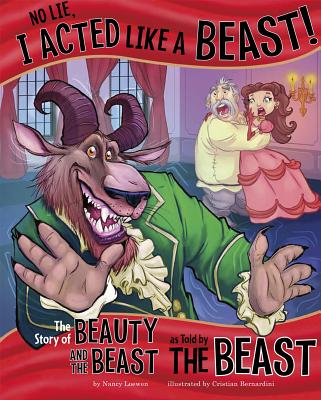 No Lie, I Acted Like a Beast!: The Story of Beauty and the Beast as Told by the Beast - Nancy Loewen