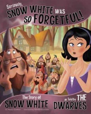 Coperta cărții 'Seriously, Snow White Was So Forgetful!: The Story of Snow White as Told by the Dwarves - Nancy Loewen'