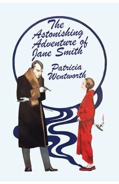 Coperta cărții 'The Astonishing Adventure of Jane Smith - Patricia Wentworth'
