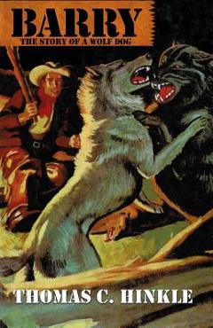 Coperta cărții 'Barry: The Story of a Wolf Dog - Thomas C. Hinkle'