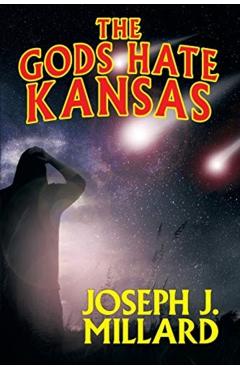 The Gods Hate Kansas - Joseph J. Millard