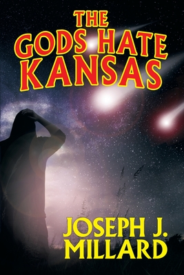 The Gods Hate Kansas - Joseph J. Millard