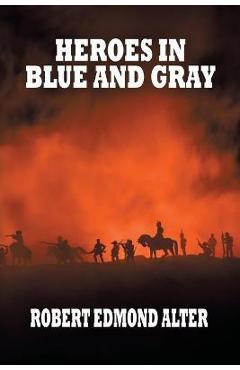 Coperta cărții 'Heroes in Blue and Gray - Robert Edmond Alter'