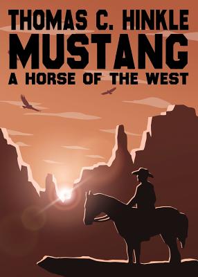 Mustang: A Horse of the West - Thomas C. Hinkle