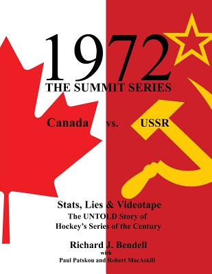 1972 the Summit Series: Canada vs. USSR, Stats, Lies and Videotape, The UNTOLD Story of Hockey's Series of the Century - Paul Patskou