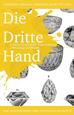 Learning German through Storytelling: Die Dritte Hand - a detective story for German language learners (includes exercises): for intermediate and adva - André Klein