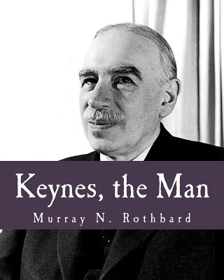 Keynes, the Man (Large Print Edition) - Murray N. Rothbard