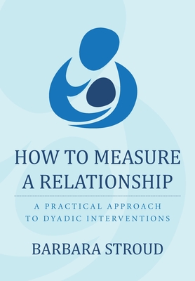 How to Measure a Relationship: A practical approach to dyadic interventions - Barbara Stroud